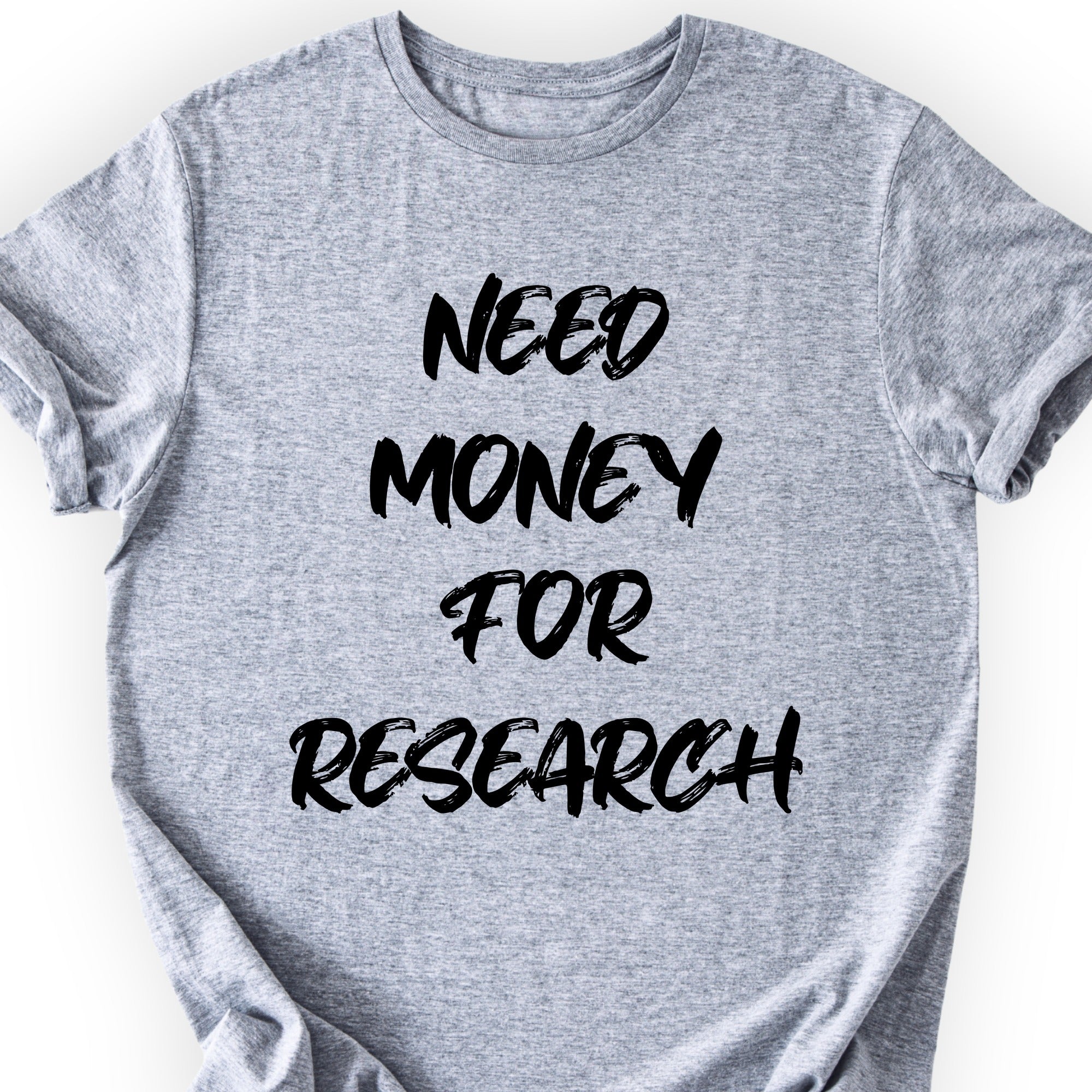 Need Money For Research T-shirt Sports Grey