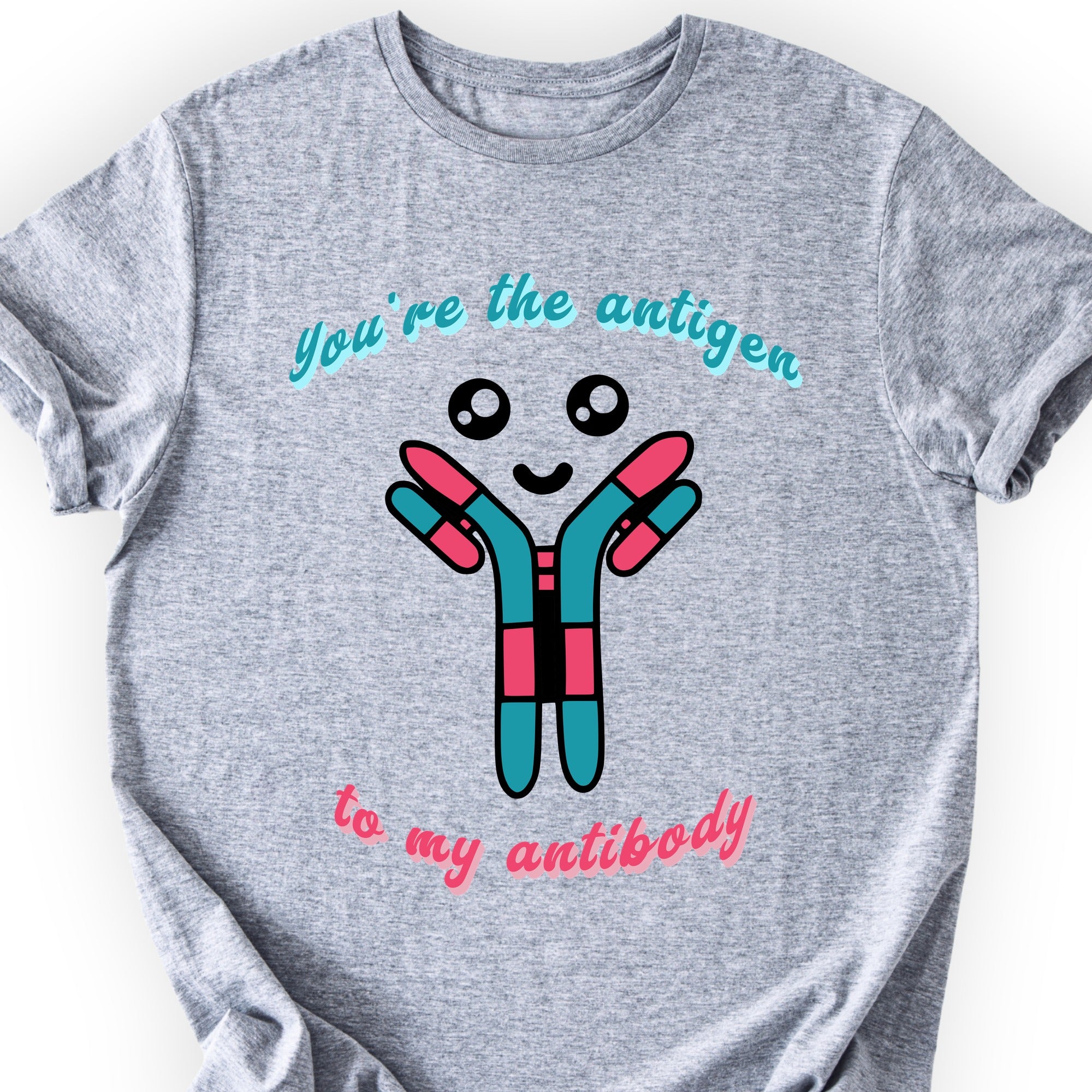 You're The Antigen To My Antibody T-shirt Sports Grey