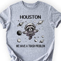 Houston We Have A Trash Problem T-shirt Sports Grey