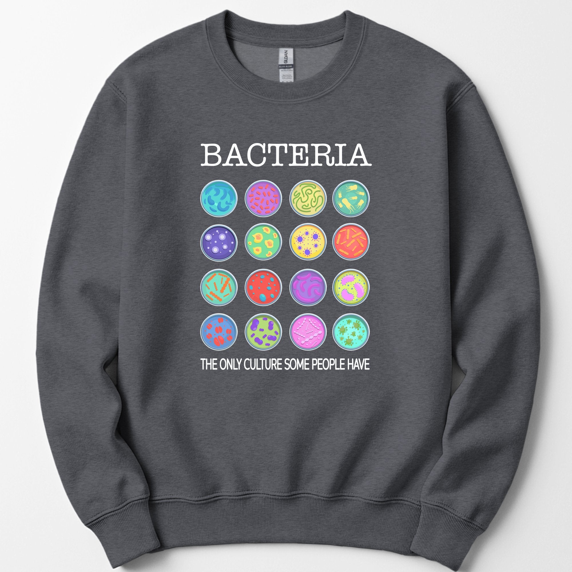 Bacteria The Only Culture Some People Have sweatshirt — Dark Heather
