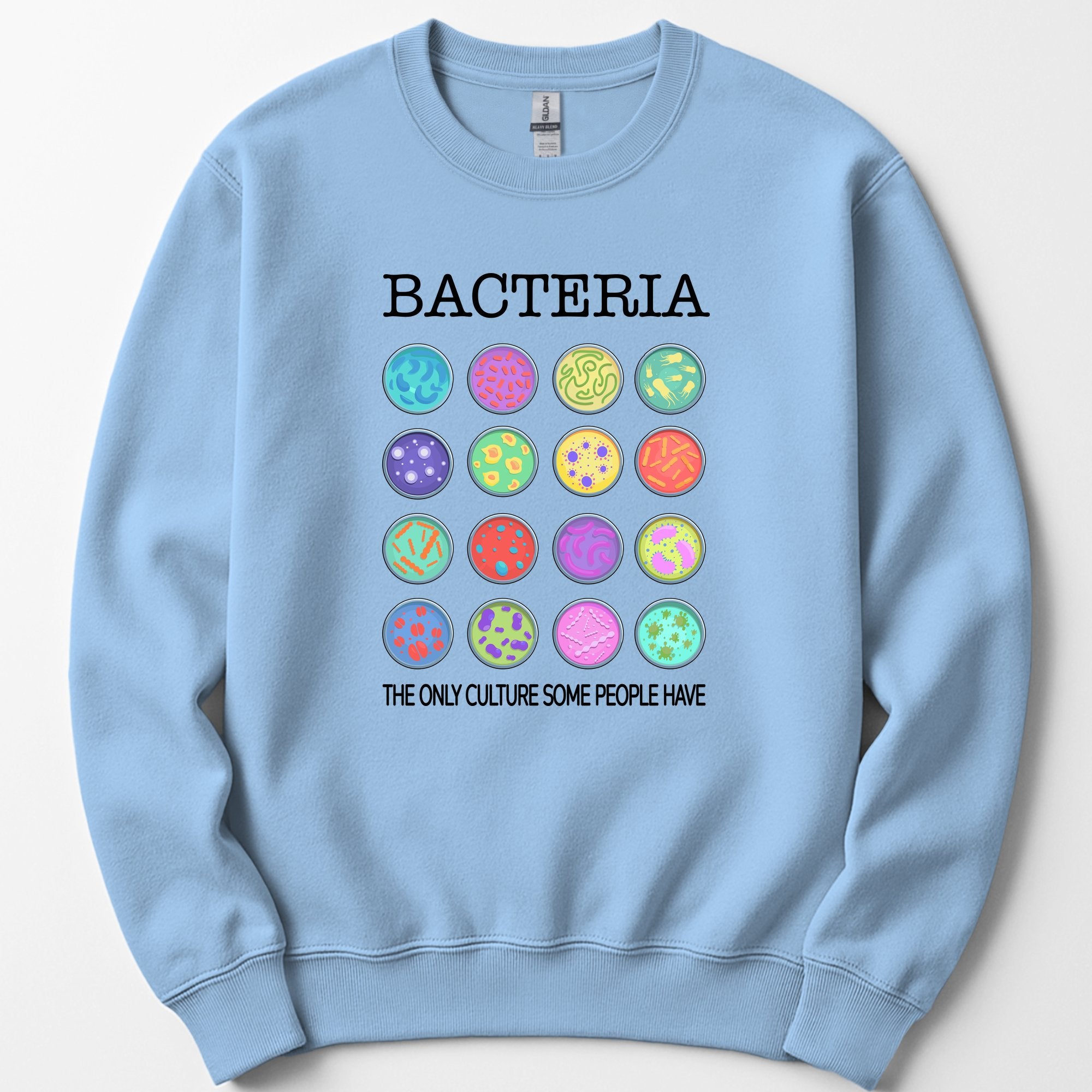 Bacteria The Only Culture Some People Have sweatshirt — Light Blue