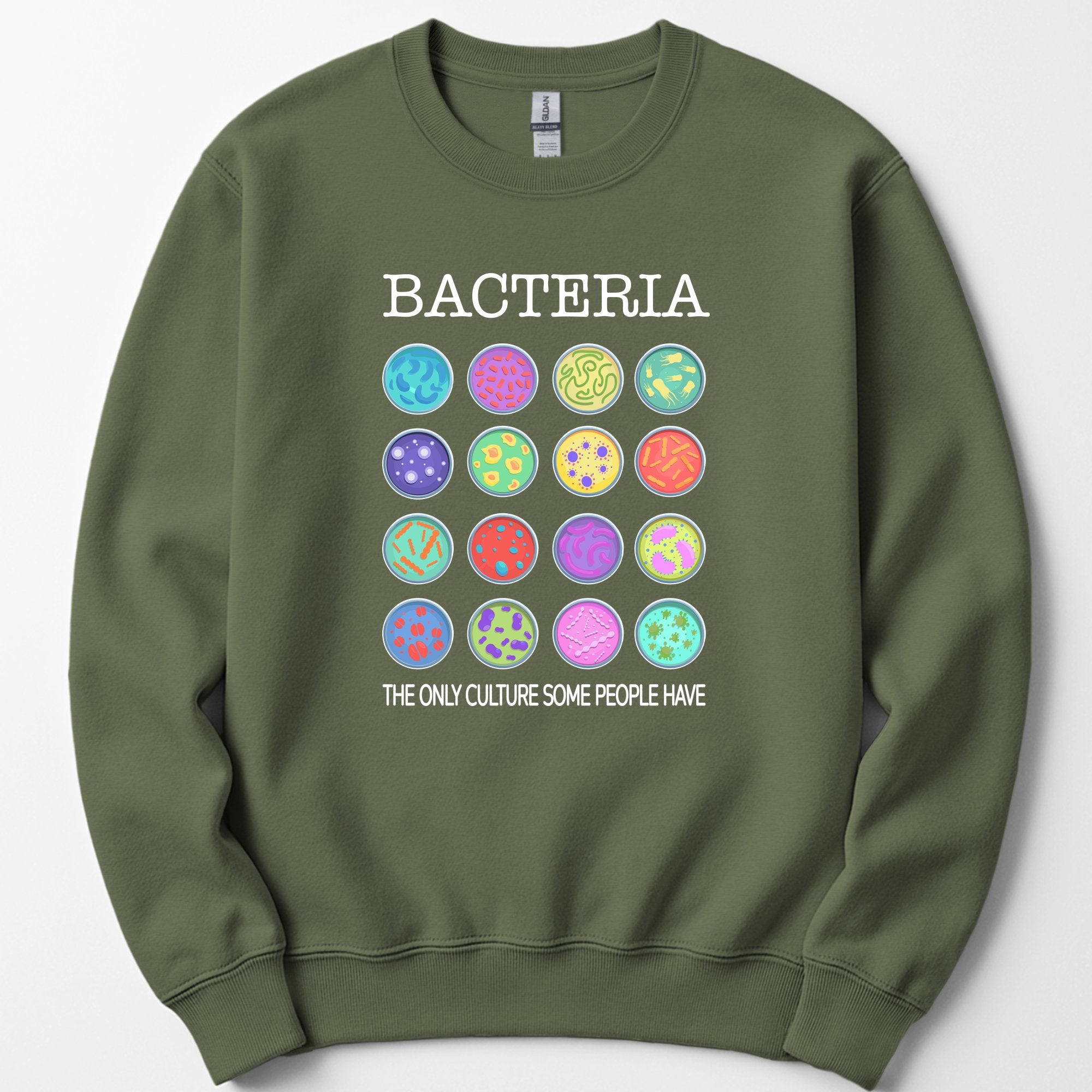 Bacteria The Only Culture Some People Have sweatshirt — Military Green
