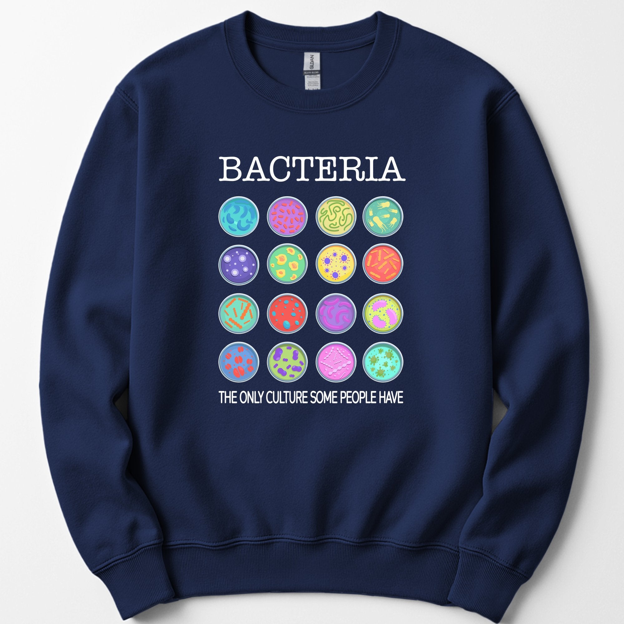 Bacteria The Only Culture Some People Have sweatshirt — Navy