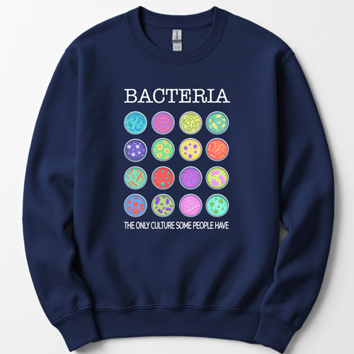 Bacteria The Only Culture Some People Have sweatshirt — Navy