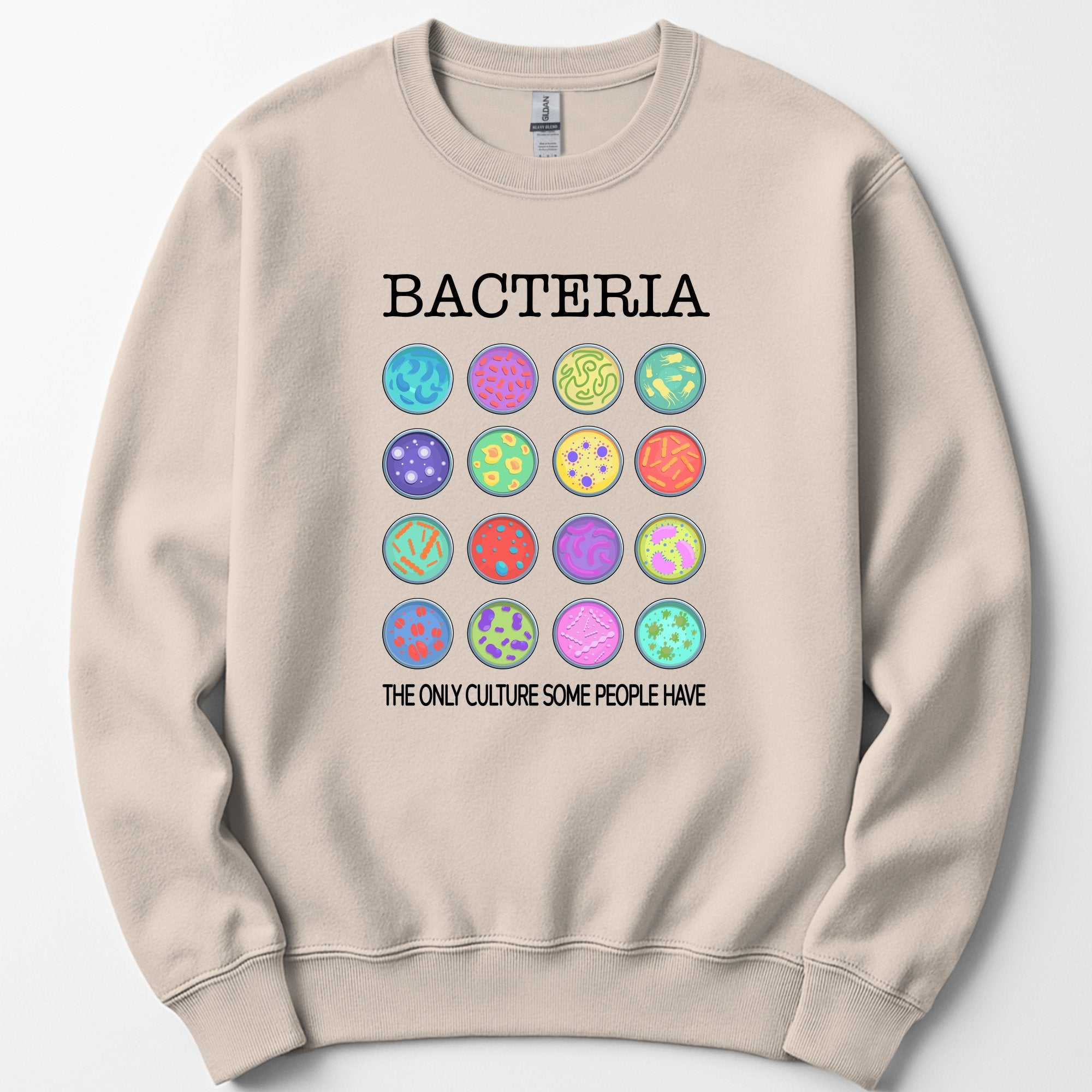Bacteria The Only Culture Some People Have sweatshirt — Sand