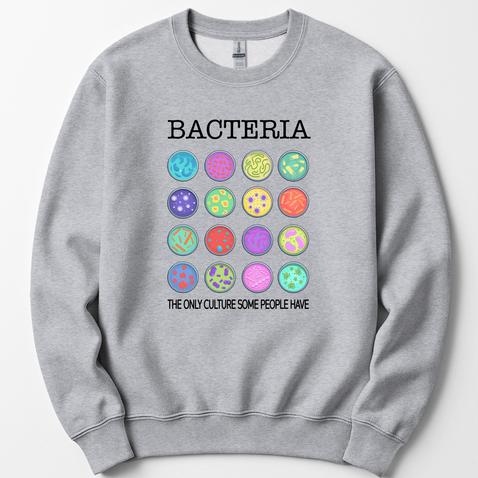 Bacteria The Only Culture Some People Have sweatshirt — Sport Grey