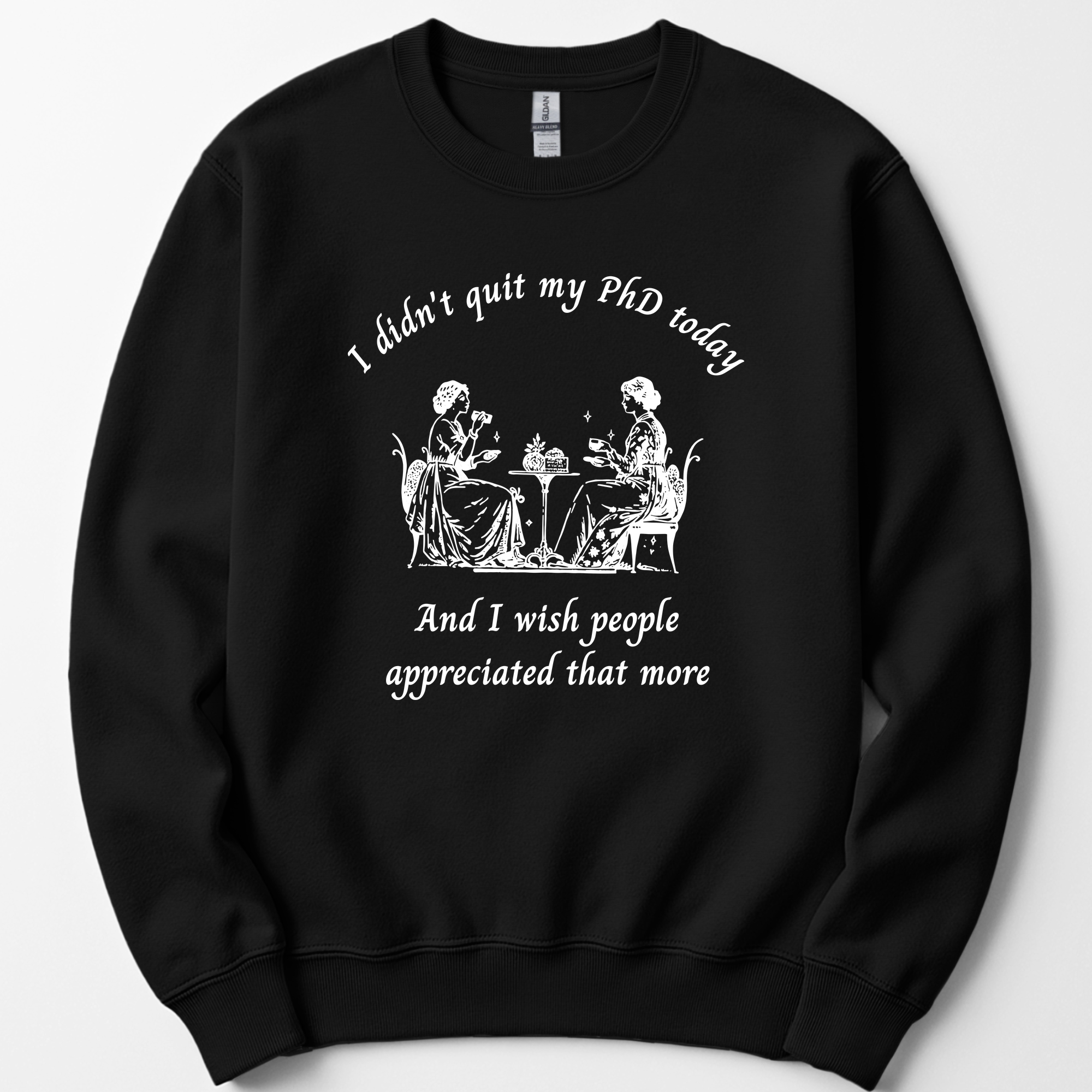 I Didn't Quit My PhD Today sweatshirt — Black