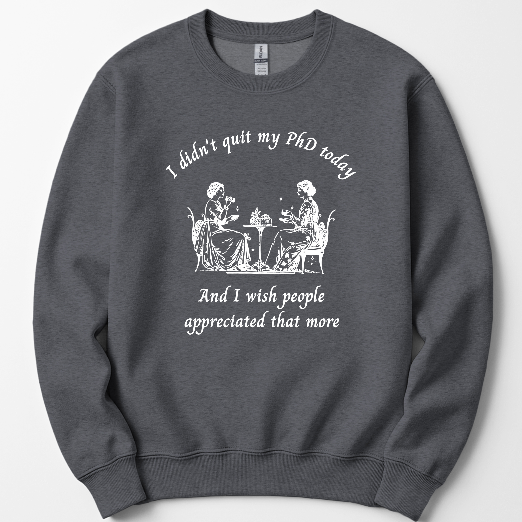 I Didn't Quit My PhD Today sweatshirt — Dark Heather
