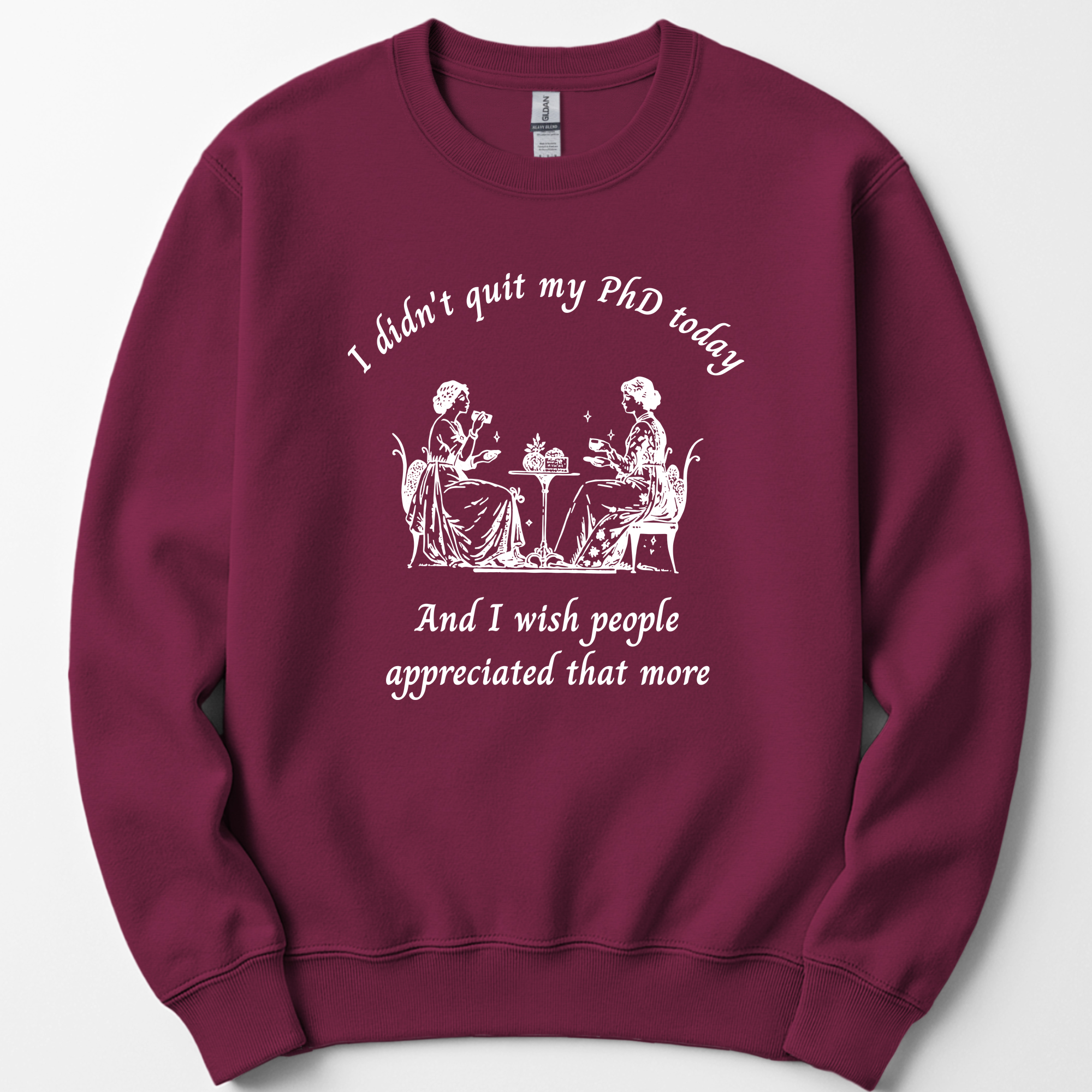 I Didn't Quit My PhD Today sweatshirt — Maroon