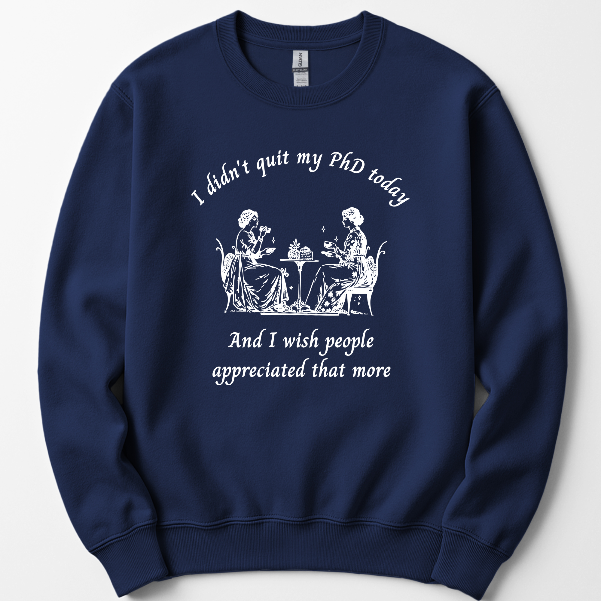 I Didn't Quit My PhD Today sweatshirt — Navy