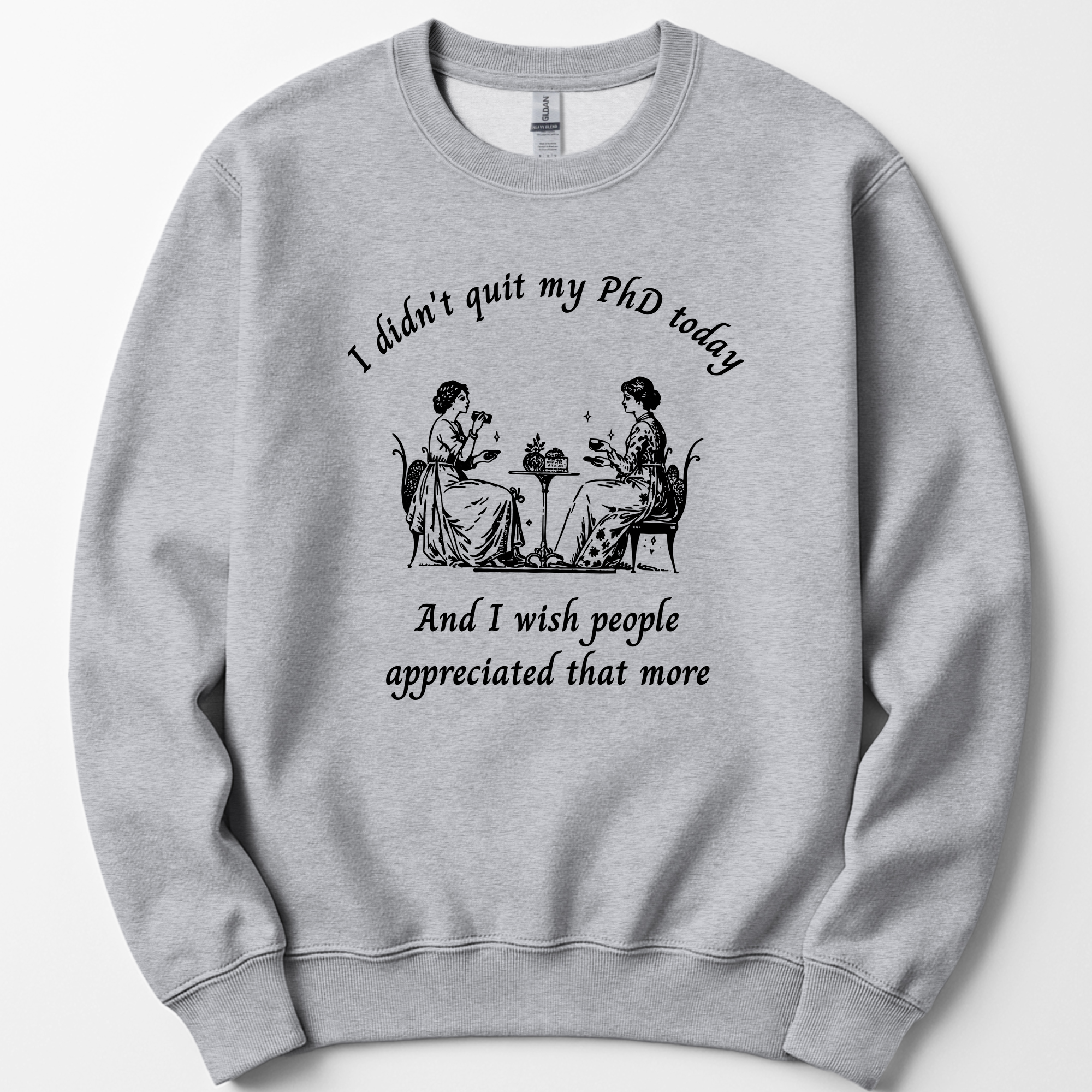 I Didn't Quit My PhD Today sweatshirt — Sport Grey