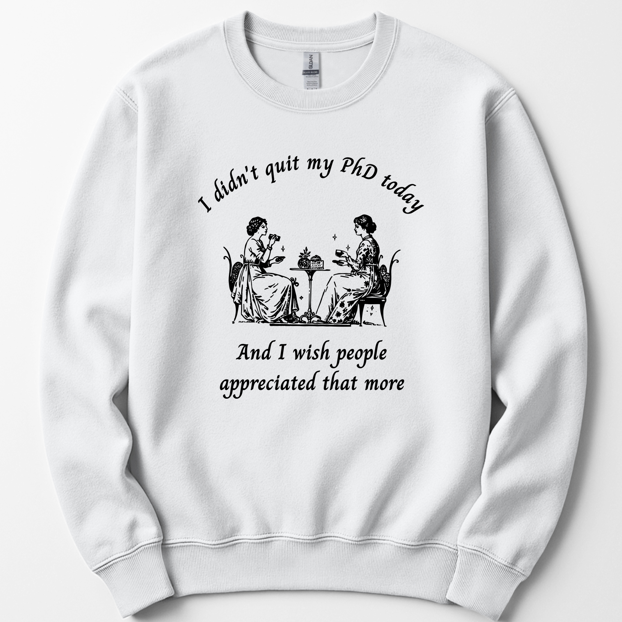 I Didn't Quit My PhD Today sweatshirt — White