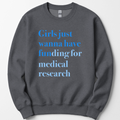Girls Just Wanna Have Funding - Medical Research sweatshirt — Dark Heather