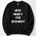 Need Money For Research sweatshirt — Black