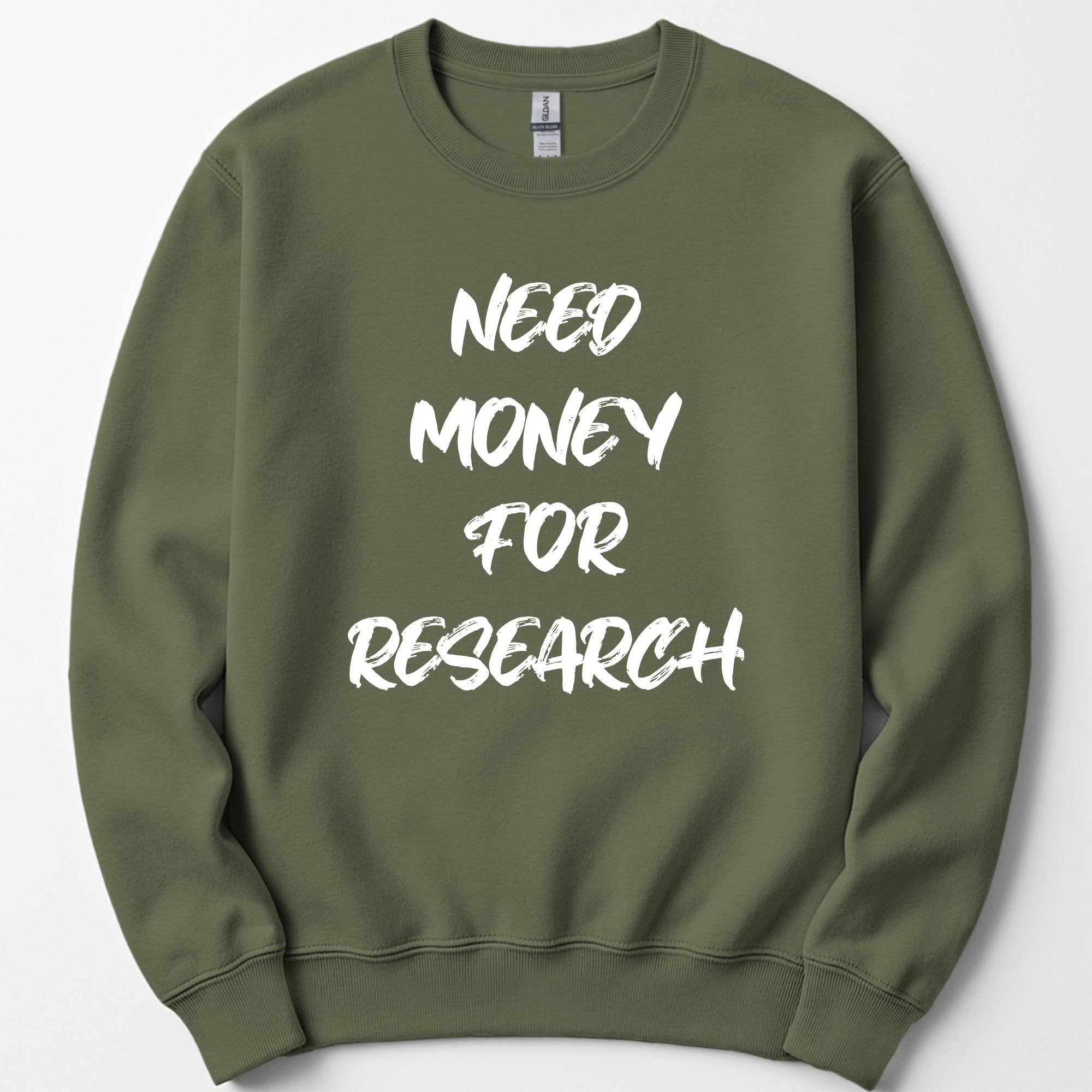Need Money For Research sweatshirt — Military Green