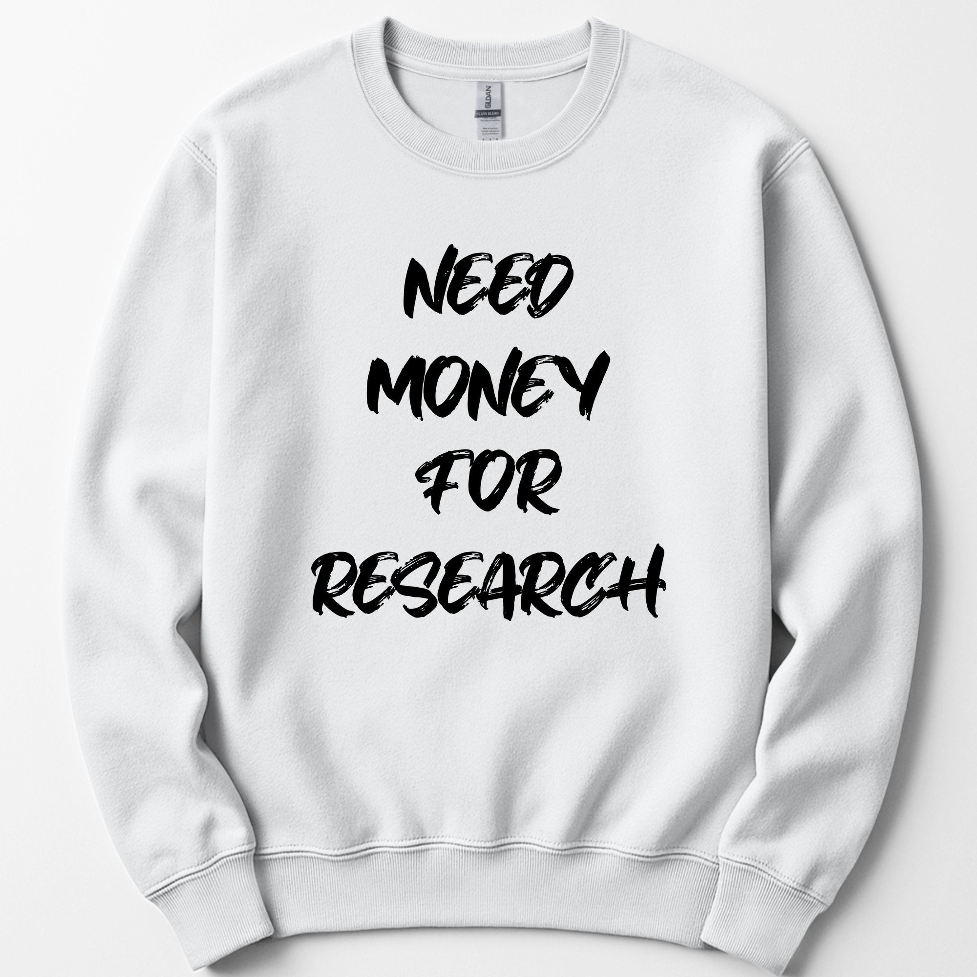 Need Money For Research sweatshirt — White