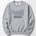 I Wear This Shirt Periodically — Classic sweatshirt — Sport Grey