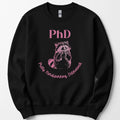 PhD - Pretty, Hardworking, Determined sweatshirt — Black