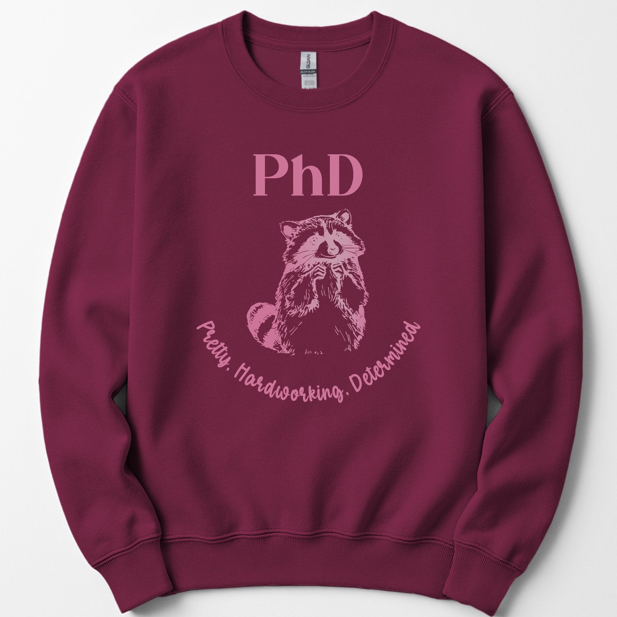 PhD - Pretty, Hardworking, Determined sweatshirt — Maroon