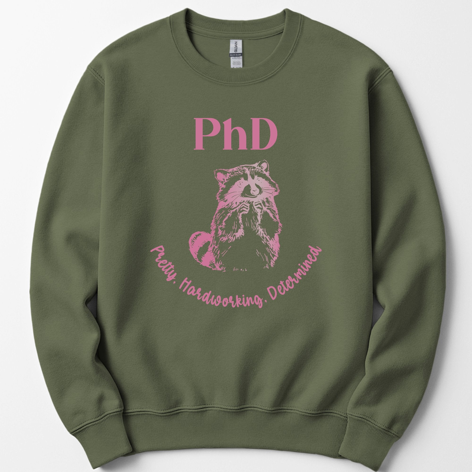 PhD - Pretty, Hardworking, Determined sweatshirt — Military Green