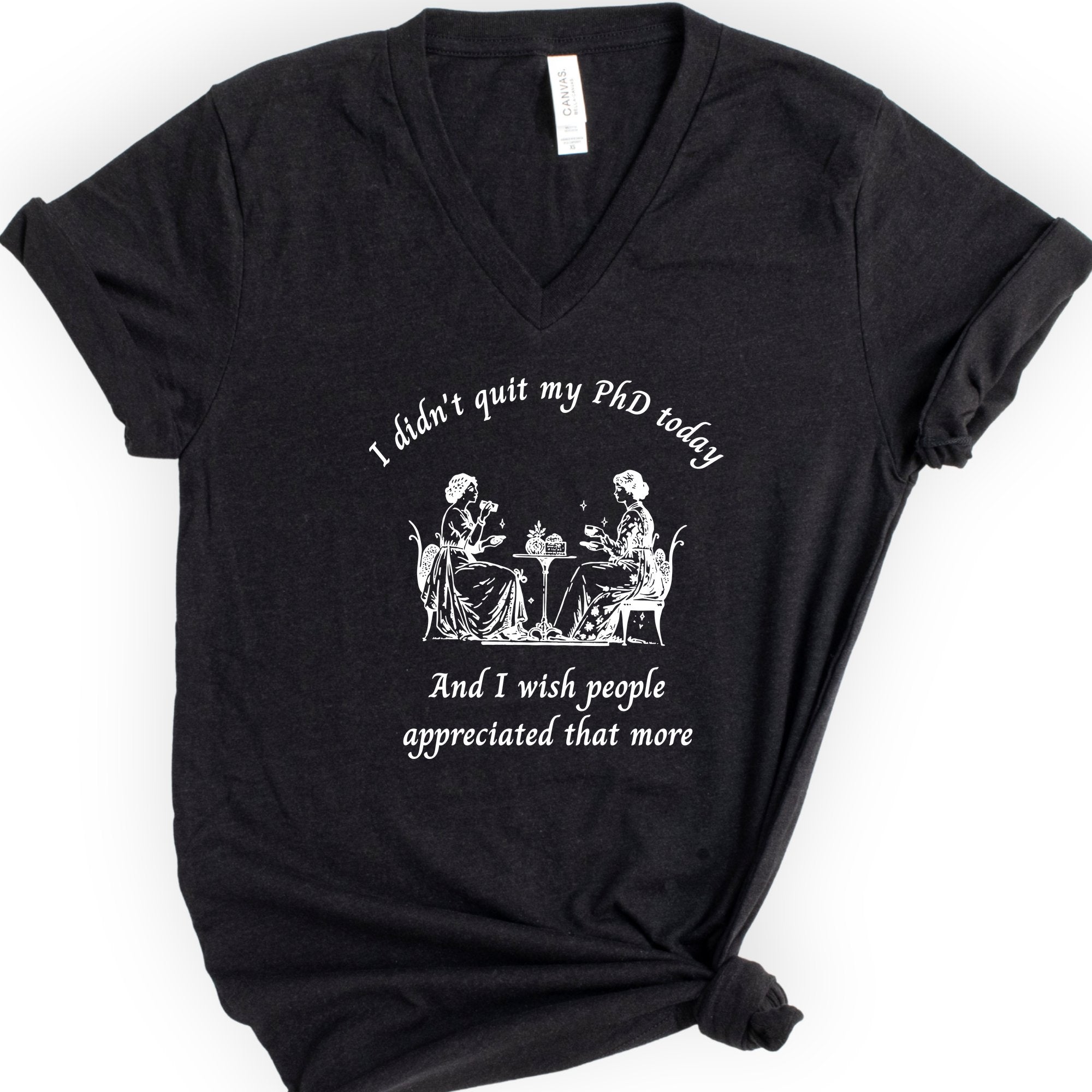 I Didn't Quit My PhD Today v-neck t-shirt — Black