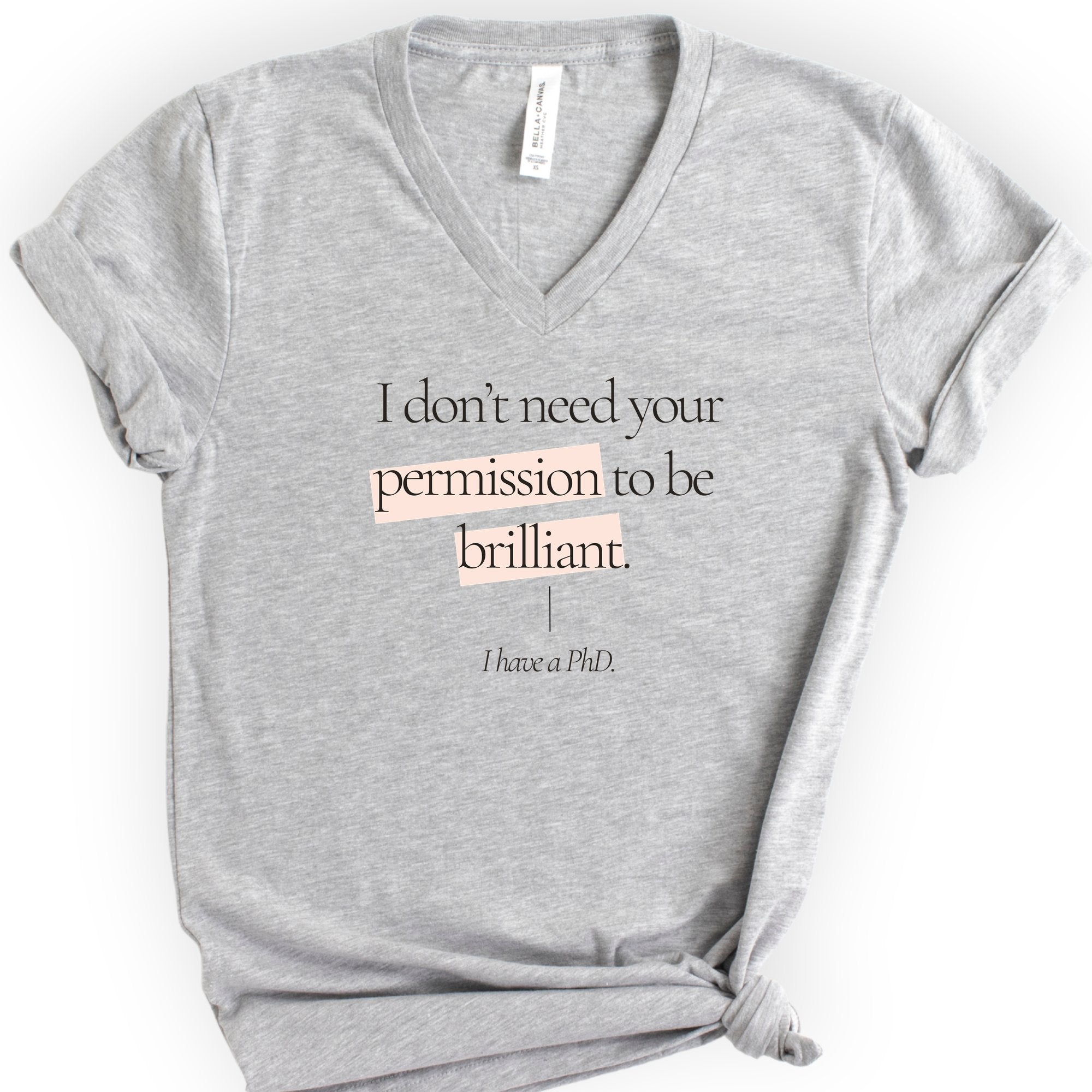 I Don't Need Your Permission. I Have A PhD v-neck t-shirt — Athletic Heather