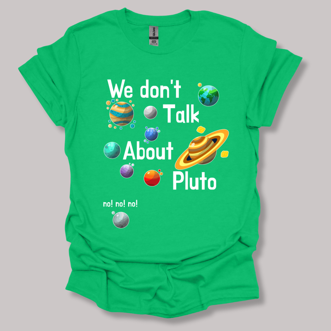 We Don't Talk About Pluto T-shirt Irish Green / S