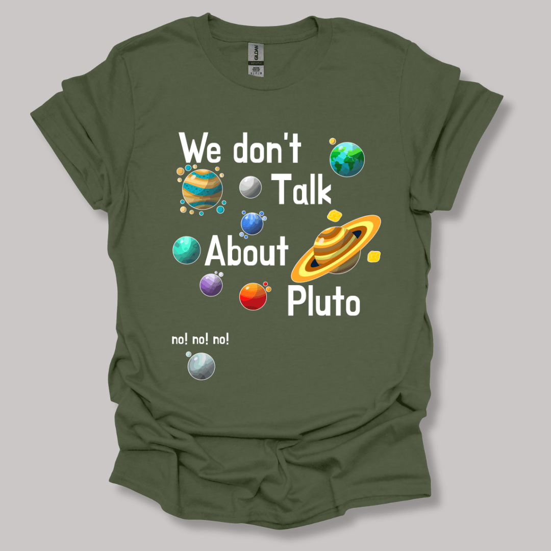 We Don't Talk About Pluto T-shirt Military Green / S