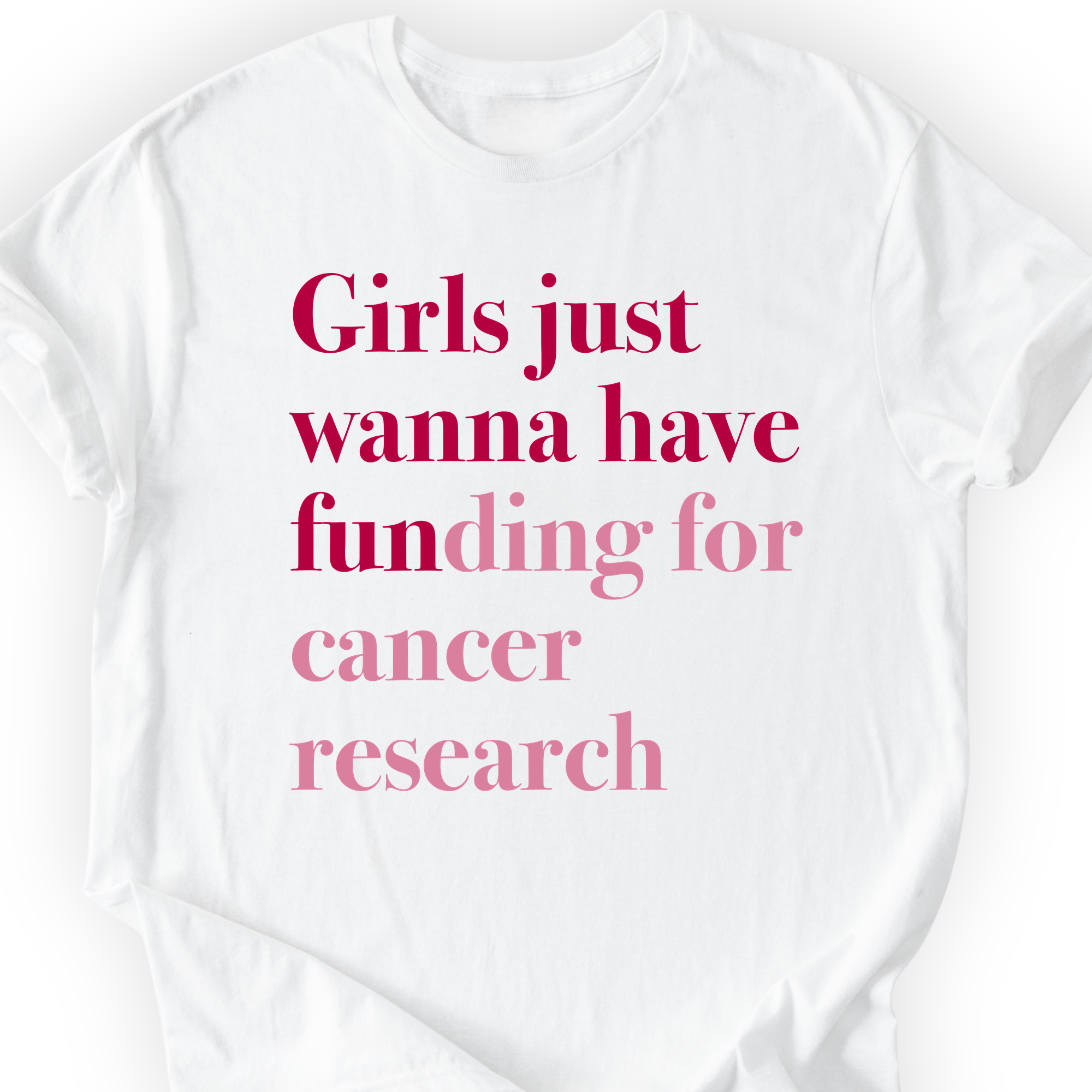 Custom funding cause t-shirt in white — girls just wanna have funding for cancer research, berry lettering