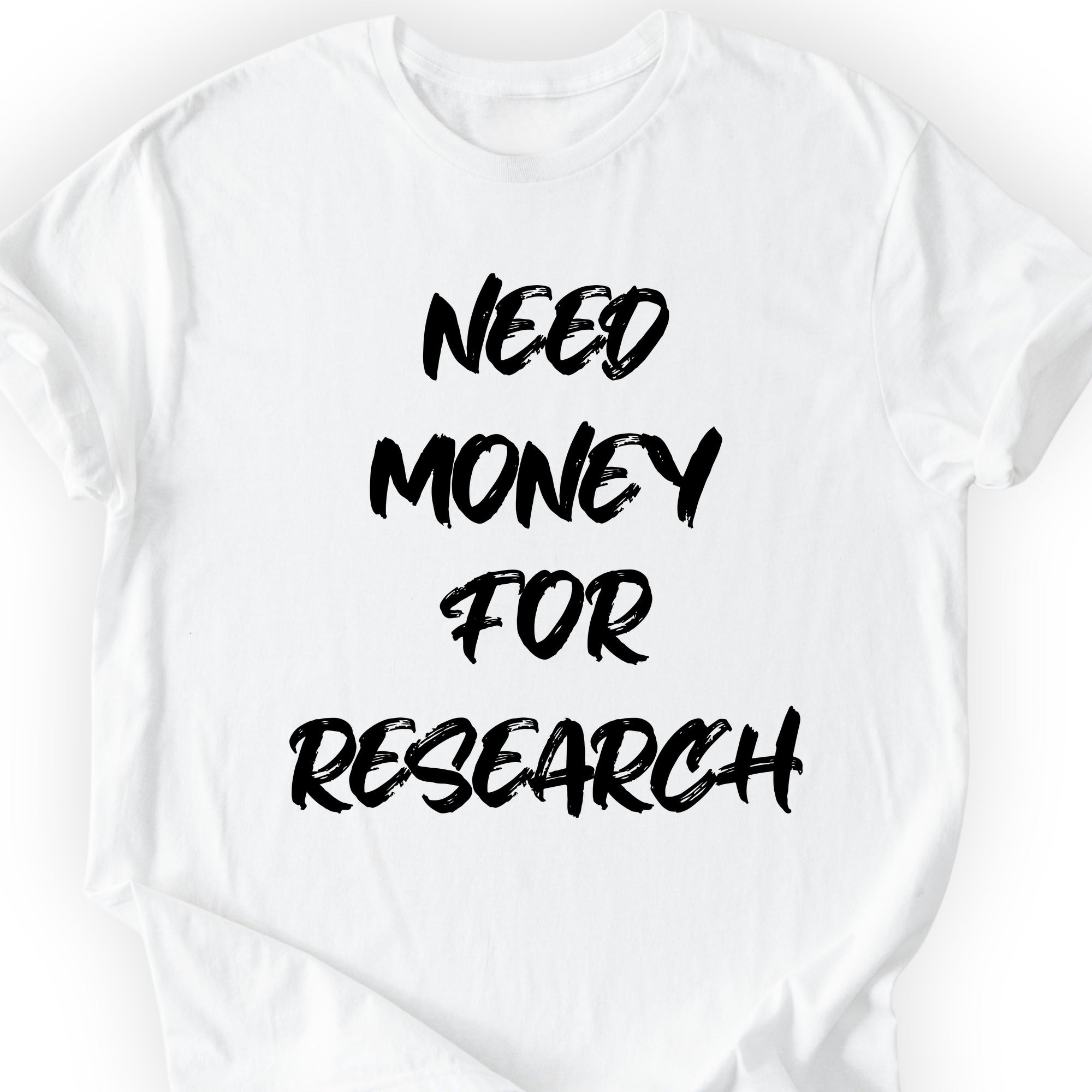 Need Money For Research T-shirt White