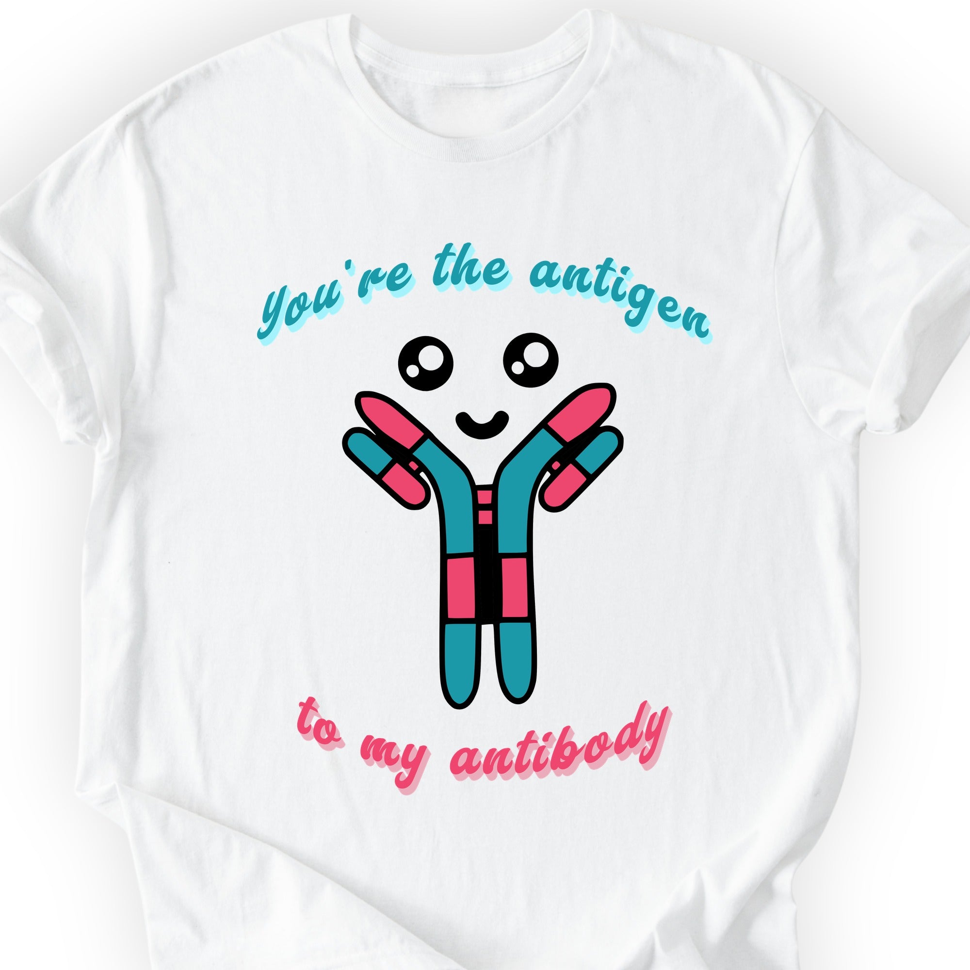 You're The Antigen To My Antibody T-shirt White