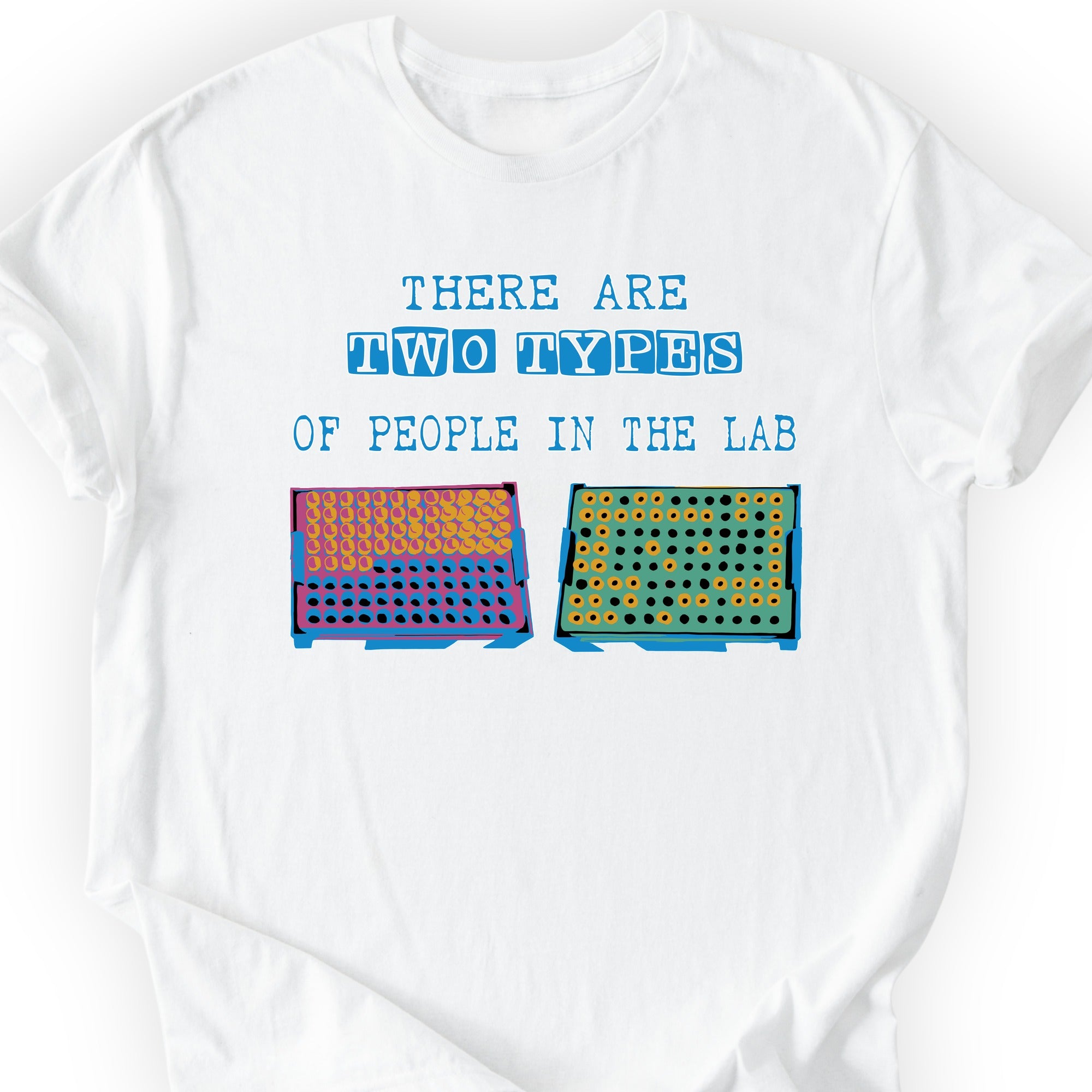 There Are Two Types Of People In The Lab  T-shirt White
