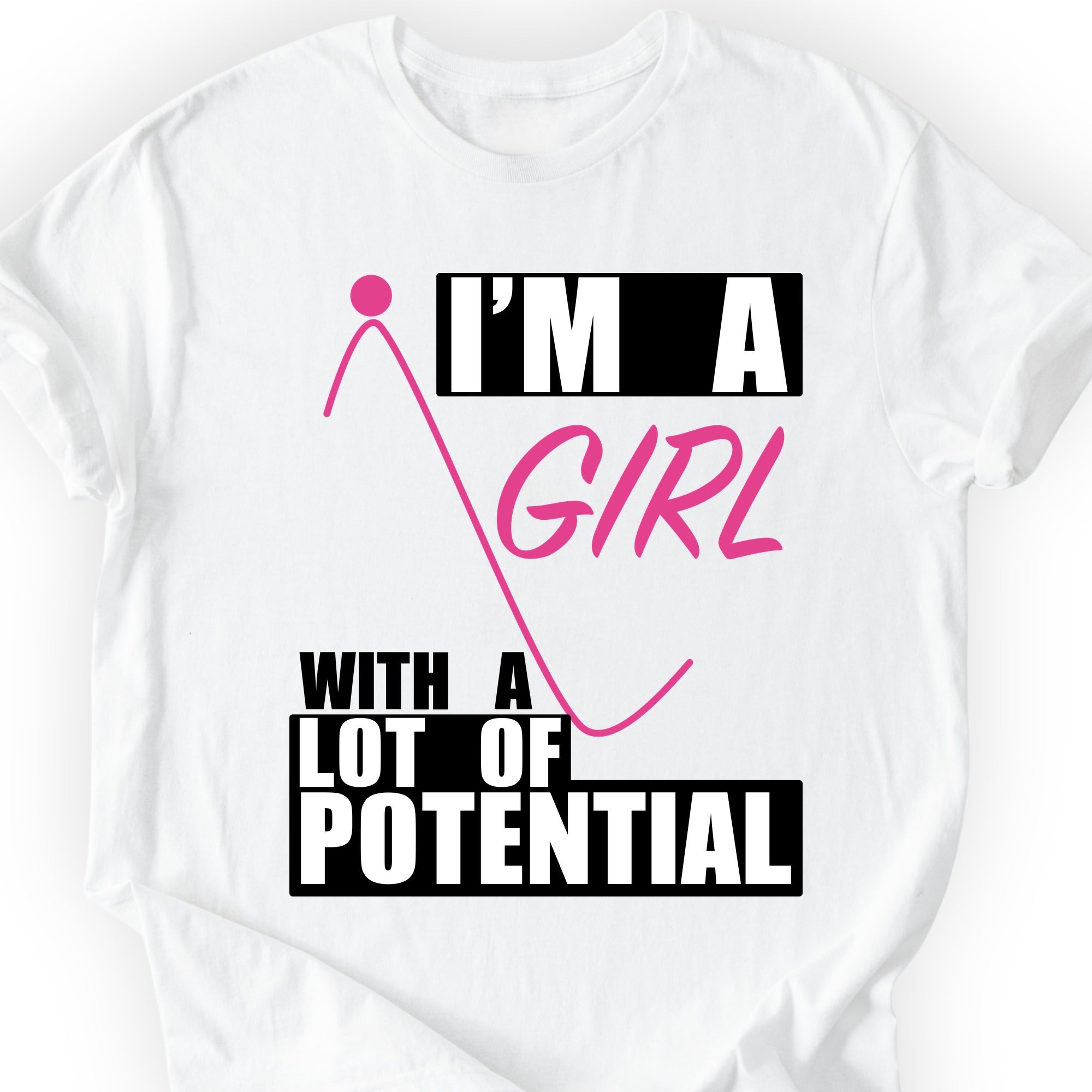 I'm A Girl With A Lot Of Potential T-shirt White